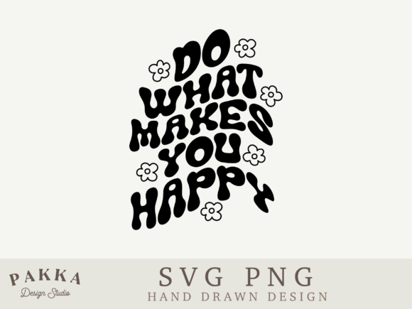 Do What Makes You Happy Svg Png Review