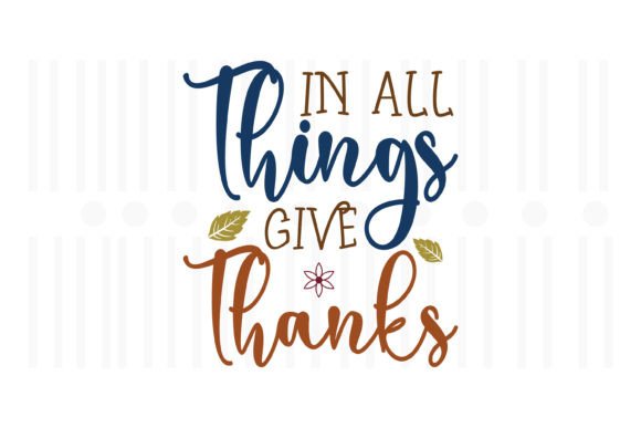 In All Things Give Thanks