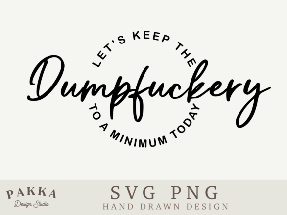 Lets Keep the Dumpfuckery Svg Png Review