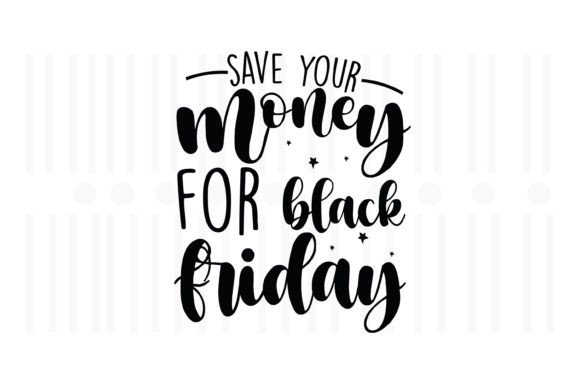 Save Your Money for Black Friday SVG Review